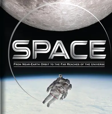 Spațiul: De pe orbita din apropierea Pământului până la întinderile îndepărtate ale Universului - Space: From Near-Earth Orbit to the Far Reaches of the Universe