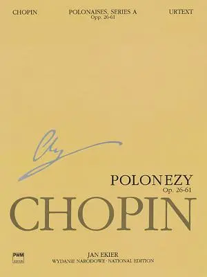 Poloneze Seria A: Ops. 26, 40, 44, 53, 61: Chopin National Edition 6a, Volume VI - Polonaises Series A: Ops. 26, 40, 44, 53, 61: Chopin National Edition 6a, Volume VI
