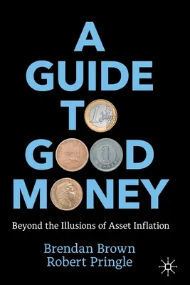Un ghid al banilor buni: Dincolo de iluziile inflației activelor - A Guide to Good Money: Beyond the Illusions of Asset Inflation