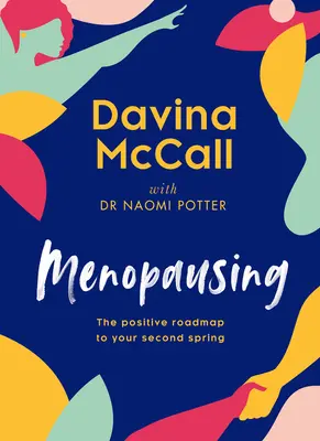 Menopauza: Foaia de parcurs pozitivă către a doua ta primăvară - Menopausing: The Positive Roadmap to Your Second Spring