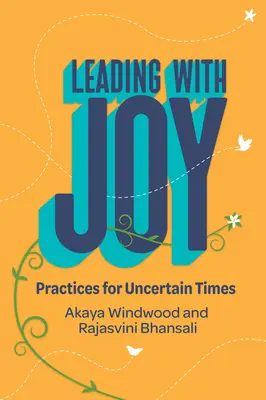 Conducerea cu bucurie: Practici pentru vremuri nesigure - Leading with Joy: Practices for Uncertain Times