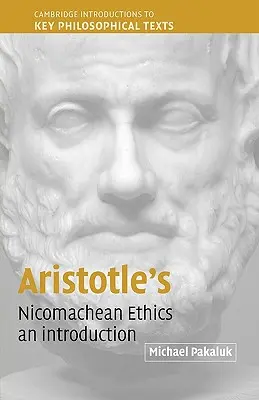 Aristotel's Nicomachean Ethics: O introducere - Aristotle's Nicomachean Ethics: An Introduction