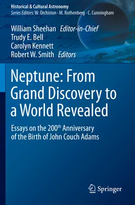 Neptun: De la marea descoperire la o lume revelată: Essays on the 200th Anniversary of the Birth of John Couch Adams - Neptune: From Grand Discovery to a World Revealed: Essays on the 200th Anniversary of the Birth of John Couch Adams