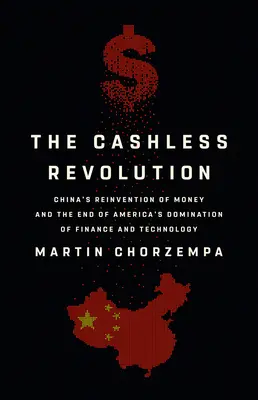 Revoluția fără numerar: Reinventarea banilor de către China și sfârșitul dominației americane asupra finanțelor și tehnologiei - The Cashless Revolution: China's Reinvention of Money and the End of America's Domination of Finance and Technology