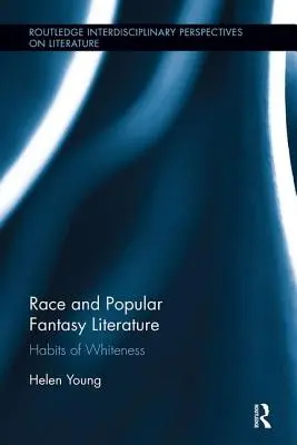 Rasa și literatura fantastică populară: Obiceiuri ale albului - Race and Popular Fantasy Literature: Habits of Whiteness