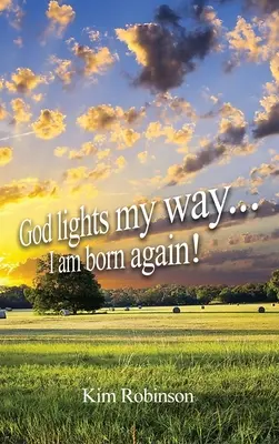 Dumnezeu îmi luminează calea: M-am născut din nou! - God Lights My Way: I Am Born Again!