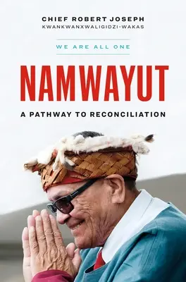 Namwayut - Suntem cu toții una: O cale spre reconciliere - Namwayut--We Are All One: A Pathway to Reconciliation