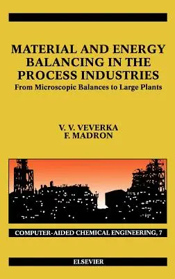 Echilibrarea materialelor și a energiei în industriile de proces: From Microscopic Balances to Large Plants Volume 7 - Material and Energy Balancing in the Process Industries: From Microscopic Balances to Large Plants Volume 7