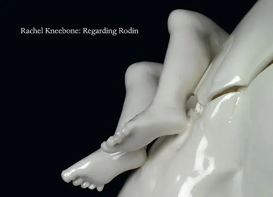 Rachel Kneebone: Despre Rodin - Rachel Kneebone: Regarding Rodin