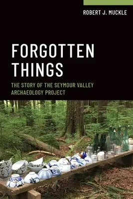 Lucruri uitate: Povestea proiectului arheologic Seymour Valley - Forgotten Things: The Story of the Seymour Valley Archaeology Project