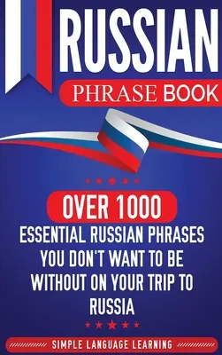 Carte de fraze rusești: Over 1000 Essential Russian Phrases You Don't Want to Be Without on Your Trip to Russia (Peste 1000 de fraze rusești esențiale care nu trebuie să vă lipsească în călătoria în Rusia) - Russian Phrase Book: Over 1000 Essential Russian Phrases You Don't Want to Be Without on Your Trip to Russia