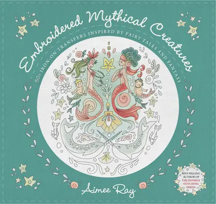 Embroidered Mythical Creatures - 50+ Iron-on Transfers Inspired by Fairy Tales and Fantasy