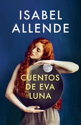 Cuentos de Eva Luna / The Stories of Eva Luna: Ediție în limba spaniolă a povestirilor Evei Luna - Cuentos de Eva Luna / The Stories of Eva Luna: Spanish-Language Edition of the Stories of Eva Luna
