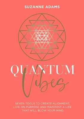 Vibrații cuantice: 7 instrumente pentru a-ți crește energia, a-ți stăpâni puterea și a-ți manifesta o viață care te va uimi - Quantum Vibes: 7 Tools to Raise Your Energy, Harness Your Power and Manifest a Life That Will Blow Your Mind