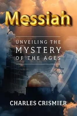 Mesia: Dezvăluirea misterului veacurilor - Messiah: Unveiling the Mystery of the Ages
