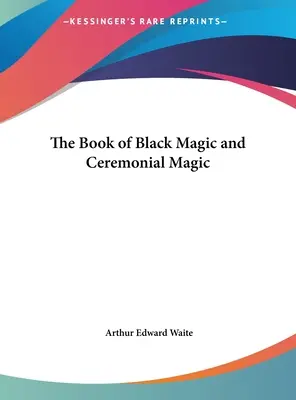 Cartea Magiei Negre și a Magiei Ceremoniale - The Book of Black Magic and Ceremonial Magic