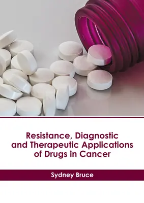 Rezistența, aplicațiile diagnostice și terapeutice ale medicamentelor în cancer - Resistance, Diagnostic and Therapeutic Applications of Drugs in Cancer