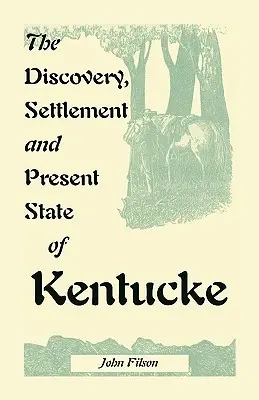 Descoperirea, colonizarea și starea actuală a statului Kentucke - The Discovery, Settlement and Present State of Kentucke