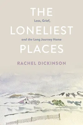 Cele mai singure locuri: Pierderea, durerea și lunga călătorie spre casă - The Loneliest Places: Loss, Grief, and the Long Journey Home