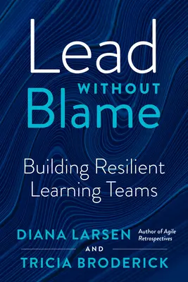 Lider fără vină: Construirea unor echipe de învățare reziliente - Lead Without Blame: Building Resilient Learning Teams