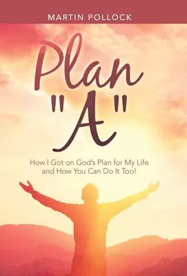 Planul A: Cum am intrat în planul lui Dumnezeu pentru viața mea și cum o poți face și tu! - Plan A: How I Got on God's Plan for My Life and How You Can Do It Too!