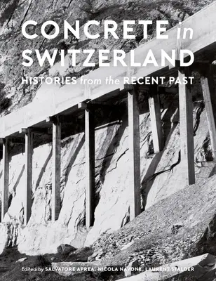 Betonul în Elveția: Istorii din trecutul recent - Concrete in Switzerland: Histories from the Recent Past