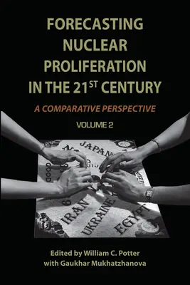 Prognoza proliferării nucleare în secolul XXI, volumul 2: O perspectivă comparativă - Forecasting Nuclear Proliferation in the 21st Century, Volume 2: A Comparative Perspective