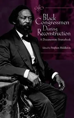 Congresmeni de culoare în timpul reconstrucției: O carte de surse documentare - Black Congressmen During Reconstruction: A Documentary Sourcebook