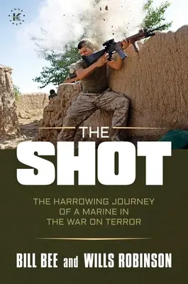The Shot: Călătoria chinuitoare a unui pușcaș marin în războiul împotriva terorismului - The Shot: The Harrowing Journey of a Marine in the War on Terror