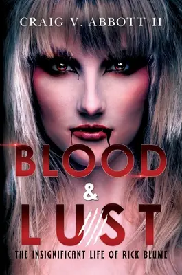 Blood & Lust: Viața nesemnificativă a lui Rick Blume - Blood & Lust: The Insignificant Life of Rick Blume