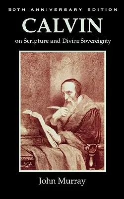 Calvin despre Scriptură și suveranitatea divină - Calvin on Scripture and Divine Sovereignty