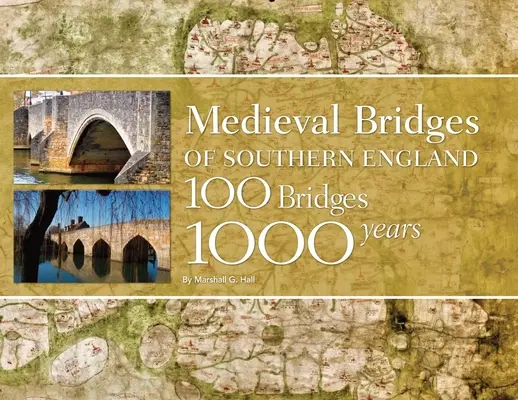 Podurile medievale din sudul Angliei: 100 de poduri, 1000 de ani - Medieval Bridges of Southern England: 100 Bridges, 1000 Years