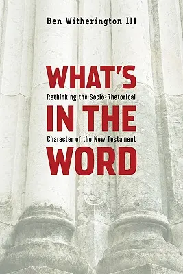 Ce este în cuvânt: Regândirea caracterului socio-retoric al Noului Testament - What's in the Word: Rethinking the Socio-Rhetorical Character of the New Testament