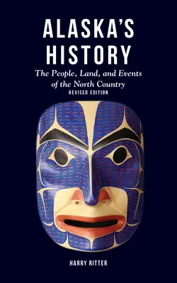 Istoria Alaskăi, ediție revizuită: Oamenii, pământul și evenimentele din nordul țării (The People, Land, and Events of the North Country) - Alaska's History, Revised Edition: The People, Land, and Events of the North Country