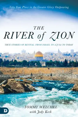 The River of Zion: Povești adevărate despre renaștere: de la Israel la Azusa și până astăzi - The River of Zion: True Stories of Revival: From Israel to Azusa to Today