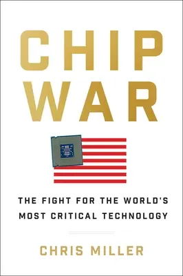 Războiul cipurilor: lupta pentru cea mai importantă tehnologie din lume - Chip War: The Fight for the World's Most Critical Technology