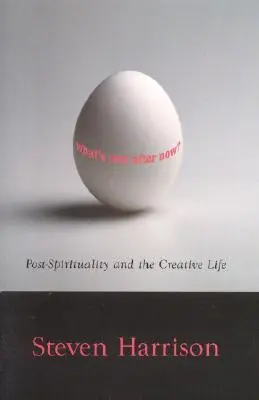 What's Next After Now? Post-spiritualitatea și viața creativă - What's Next After Now?: Post-Spirituality and the Creative Life