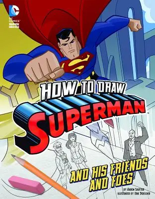 How to Draw Superman and His Friends and Foes (Cum să-l desenezi pe Superman, prietenii și dușmanii săi) - How to Draw Superman and His Friends and Foes