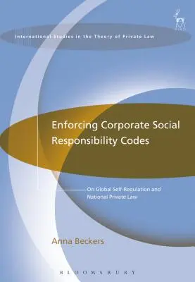 Punerea în aplicare a codurilor de responsabilitate socială a întreprinderilor: Autoreglementarea globală și dreptul privat național - Enforcing Corporate Social Responsibility Codes: On Global Self-Regulation and National Private Law