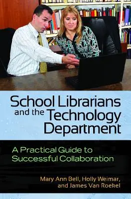 Bibliotecarii școlari și departamentul de tehnologie: Un ghid practic pentru o colaborare de succes - School Librarians and the Technology Department: A Practical Guide to Successful Collaboration