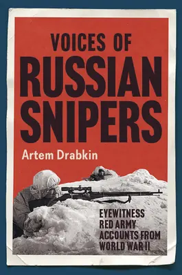 Vocile lunetiștilor ruși: Mărturii oculare ale Armatei Roșii din Al Doilea Război Mondial - Voices of Russian Snipers: Eyewitness Red Army Accounts from World War II