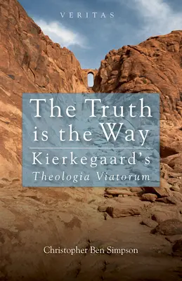 Adevărul este calea: Theologia Viatorum a lui Kierkegaard - Truth Is the Way: Kierkegaard's Theologia Viatorum