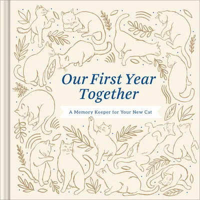 Primul nostru an împreună: A Memory Keeper for Your New Cat - Our First Year Together: A Memory Keeper for Your New Cat
