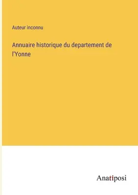 Anuarul istoric al departamentului Yonne - Annuaire historique du departement de l'Yonne