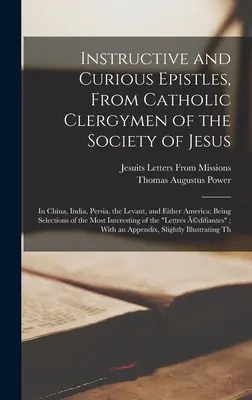 Epistole instructive și curioase, de la clericii catolici ai Societății lui Isus: În China, India, Persia, Levant și fie America; fiind Sele - Instructive and Curious Epistles, From Catholic Clergymen of the Society of Jesus: In China, India, Persia, the Levant, and Either America; Being Sele
