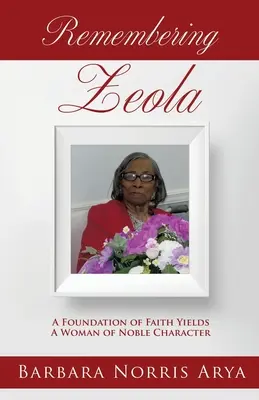 Remembering ZEOLA: O fundație a credinței produce o femeie cu caracter nobil - Remembering ZEOLA: A Foundation of Faith Yields A Woman of Noble Character