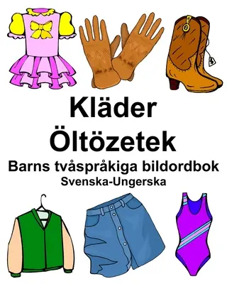 Suedez-ungară Klder/ltzetek Dicționar ilustrat bilingv pentru copii - Svenska-Ungerska Klder/ltzetek Barns tvsprkiga bildordbok
