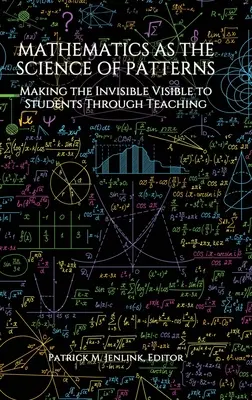 Matematica ca știință a modelelor: A face invizibilul vizibil pentru elevi prin predare - Mathematics as the Science of Patterns: Making the Invisible Visible to Students Through Teaching