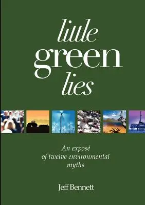 Little Green Lies: O expunere a douăsprezece mituri de mediu - Little Green Lies: An Expos of Twelve Environmental Myths
