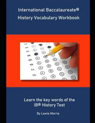 Caiet de vocabular de istorie pentru Bacalaureatul Internațional: Învață cuvintele cheie ale testului de istorie IB - International Baccalaureate History Vocabulary Workbook: Learn the key words of the IB History Test